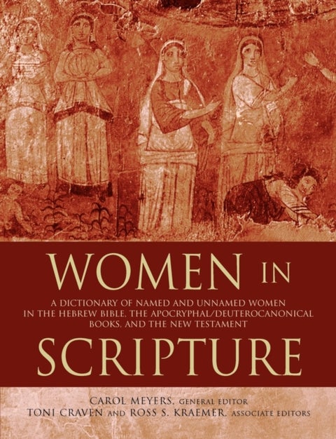 Women in Scripture - A Dictionary of Named and Unnamed Women in the Bib