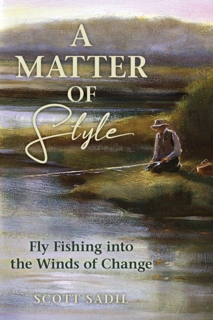 A Matter of Style - Fly Fishing into the Winds of Change