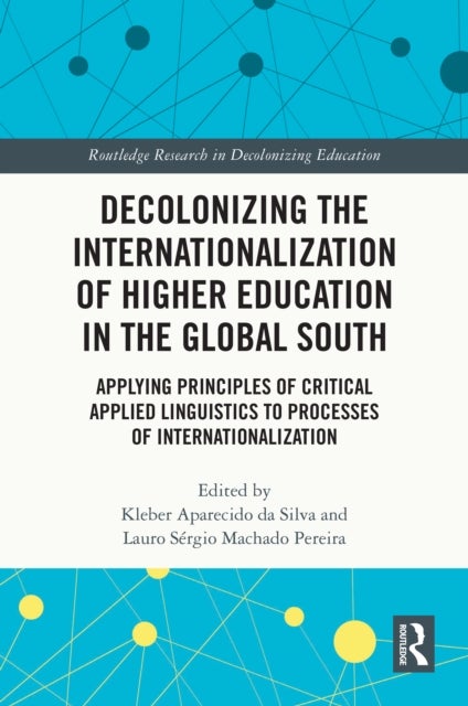 Decolonizing the Internationalization of Higher Education in the Global South - Applying Principles of Critical Applied Linguistics to Processes of Internationalization