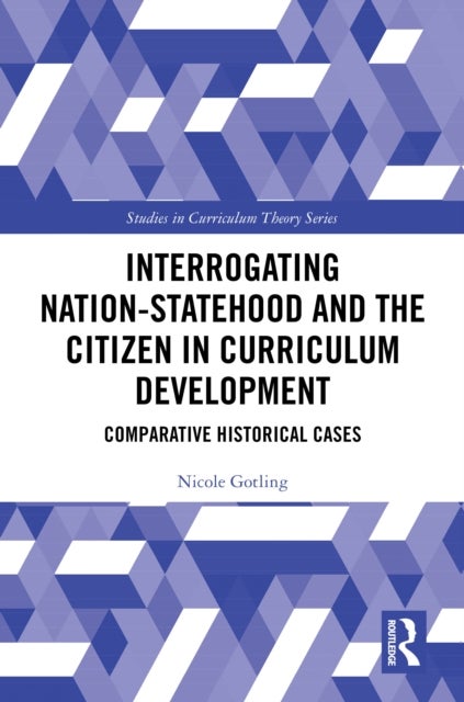 Interrogating Nation-Statehood and the Citizen in Curriculum Development - Comparative Historical Cases