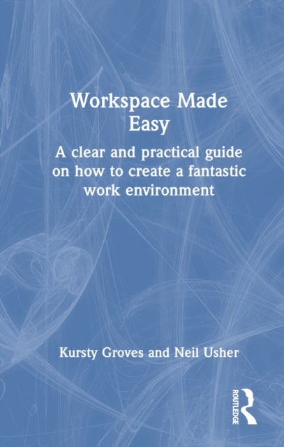 Workspace Made Easy - A clear and practical guide on how to create a fantastic work environment