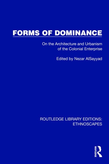 Forms of Dominance - On the Architecture and Urbanism of the Colonial Enterprise