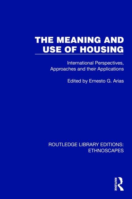 The Meaning and Use of Housing - International Perspectives, Approaches and their Applications