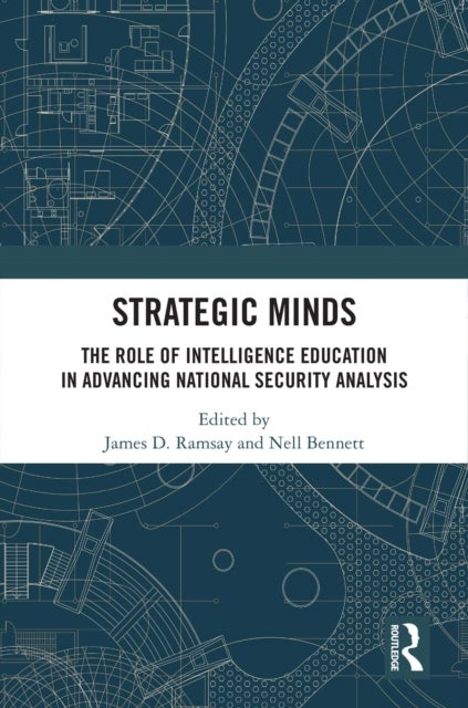 Strategic Minds - The Role of Intelligence Education in Advancing National Security Analysis