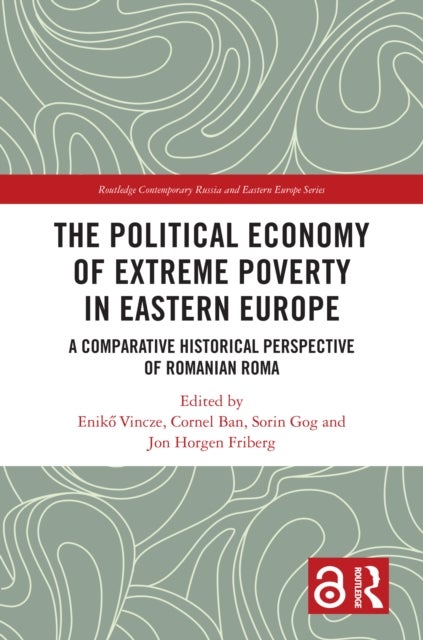 The Political Economy of Extreme Poverty in Eastern Europe - A Comparative Historical Perspective of Romanian Roma
