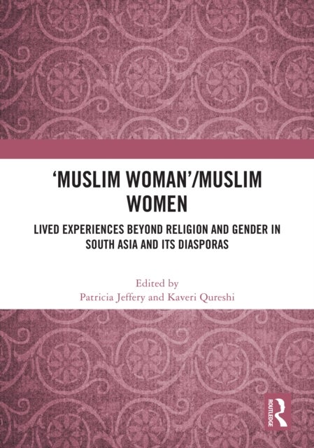 'Muslim Woman'/Muslim women - Lived Experiences beyond Religion and Gender in South Asia and Its Diasporas
