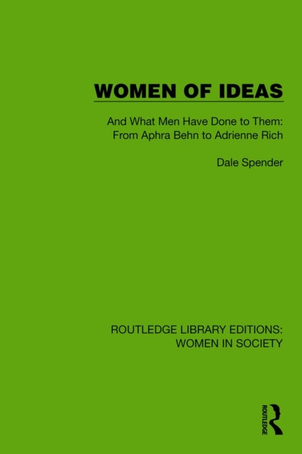 Women of Ideas - And What Men Have Done to Them: From Aphra Behn to Adrienne Rich