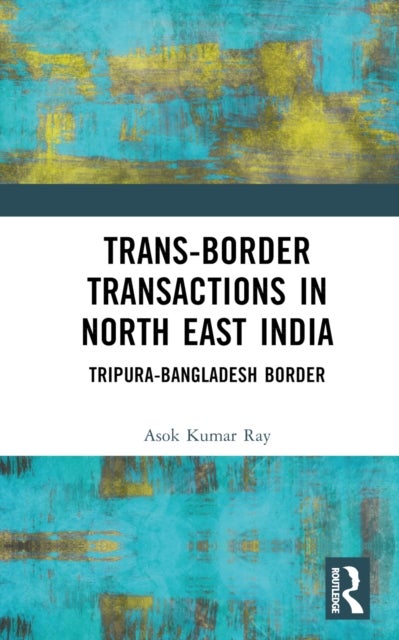 Trans-Border Transactions in North East India - Tripura-Bangladesh Border