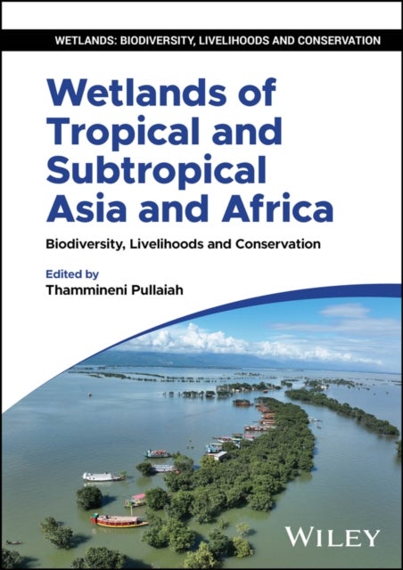 Wetlands of Tropical and Subtropical Asia and Africa - Biodiversity, Livelihoods and Conservation
