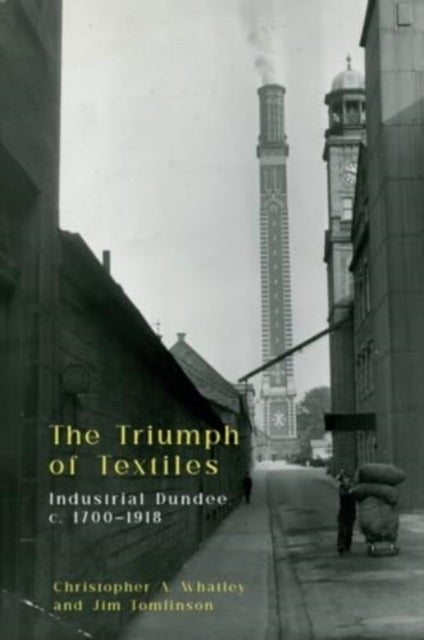 The Triumph of Textiles - Industrial Dundee, c. 1700–1918