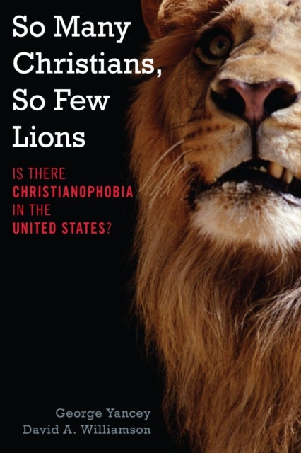 So Many Christians, So Few Lions - Is There Christianophobia in the United States?