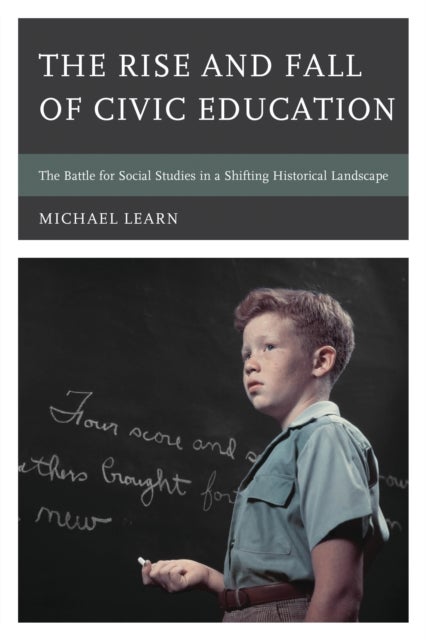 The Rise and Fall of Civic Education - The Battle for Social Studies in a Shifting Historical Landscape