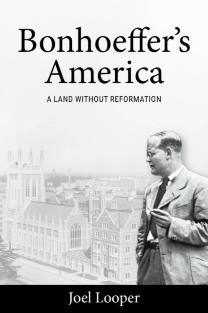 Bonhoeffer's America - A Land Without Reformation