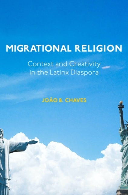 Migrational Religion - Context and Creativity in the Latinx Diaspora