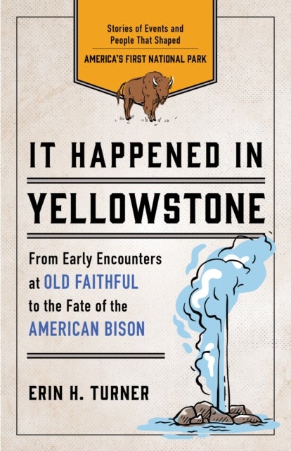 It Happened in Yellowstone - Stories of Events and People That Shaped America's First National Park