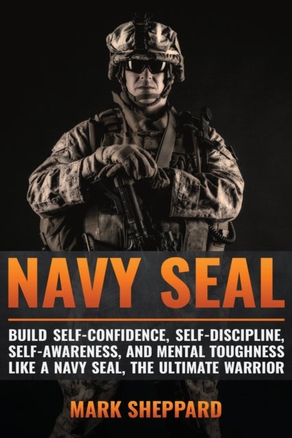 Navy SEAL - Build Self-Confidence, Self -Discipline, Self-Awar