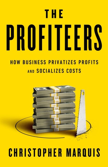 The Profiteers - How Business Privatizes Profits and Socializes Cos