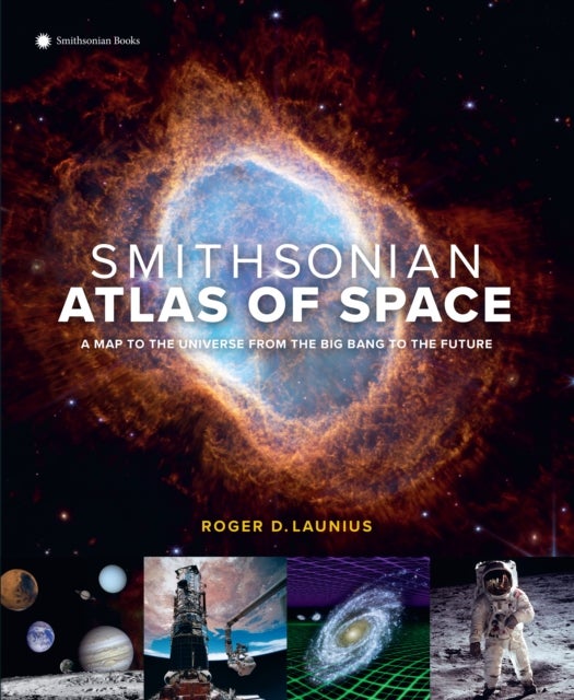 Smithsonian Atlas of Space - A Map to the Universe from the Big Bang to the Fut