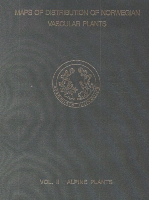 Maps of Distribution of Norwegian Vascular Plants, Volume 2 - Alpine Plants