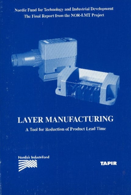 Layer Manufacturing - Volume 2 -- A Tool for Reduction of Product Lead Time