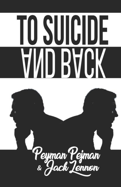 To Suicide And Back - True story of coping with personal, professional