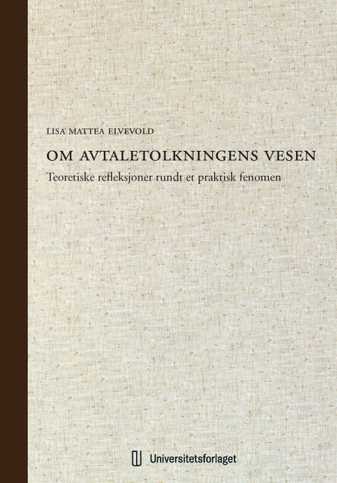 Om avtaletolkningens vesen - teoretiske refleksjoner rundt et praktisk fenomen