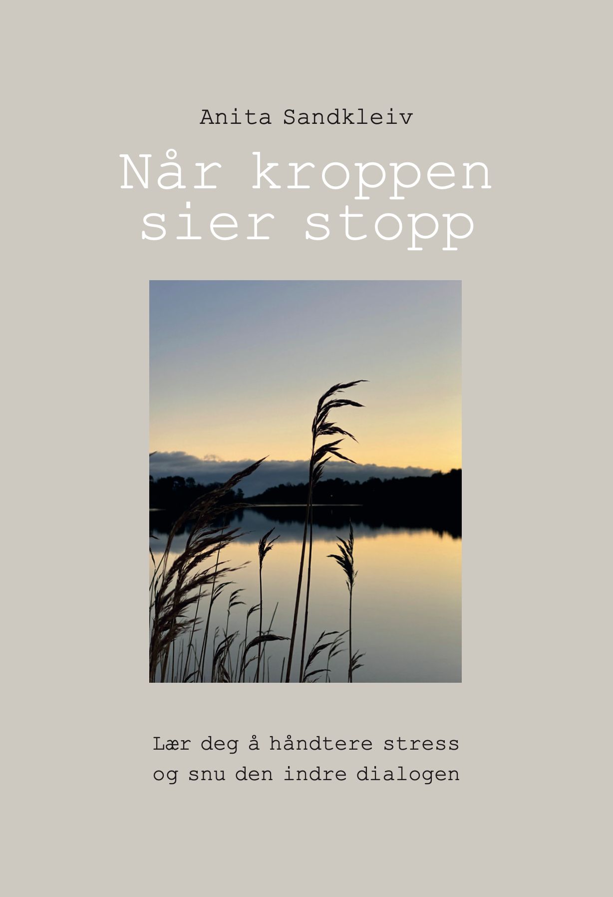 Når kroppen sier stopp - lær deg å håndtere stress og snu den indre dialogen