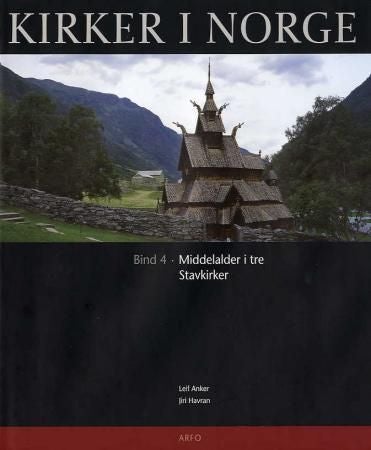 Kirker i Norge. Bd. 4 - middelalderen i tre : stavkirker