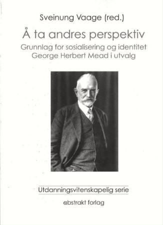 Å ta andres perspektiv - grunnlag for sosialisering og identitet : George Herbert Mead i utvalg