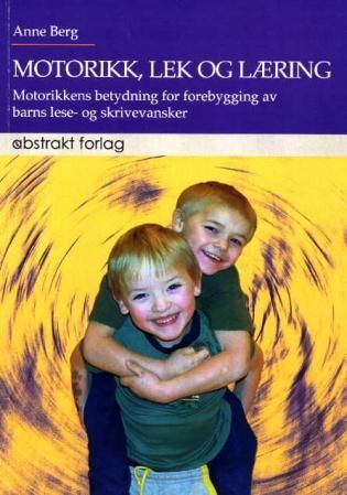 Motorikk, lek og læring! - motorikkens betydning for forebygging av barns lese- og skrivevansker