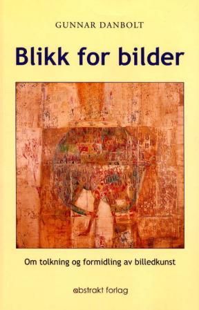 Blikk for bilder - om tolkning og formidling av billedkunst
