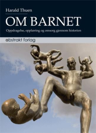 Om barnet - oppdragelse, opplæring og omsorg gjennom historien