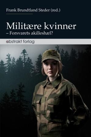 Militære kvinner - forsvarets akilleshæl?