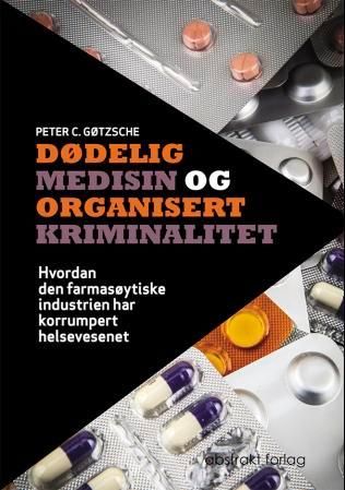 Dødelig medisin og organisert kriminalitet - hvordan den farmasøytiske industrien har korrumpert helsevesenet