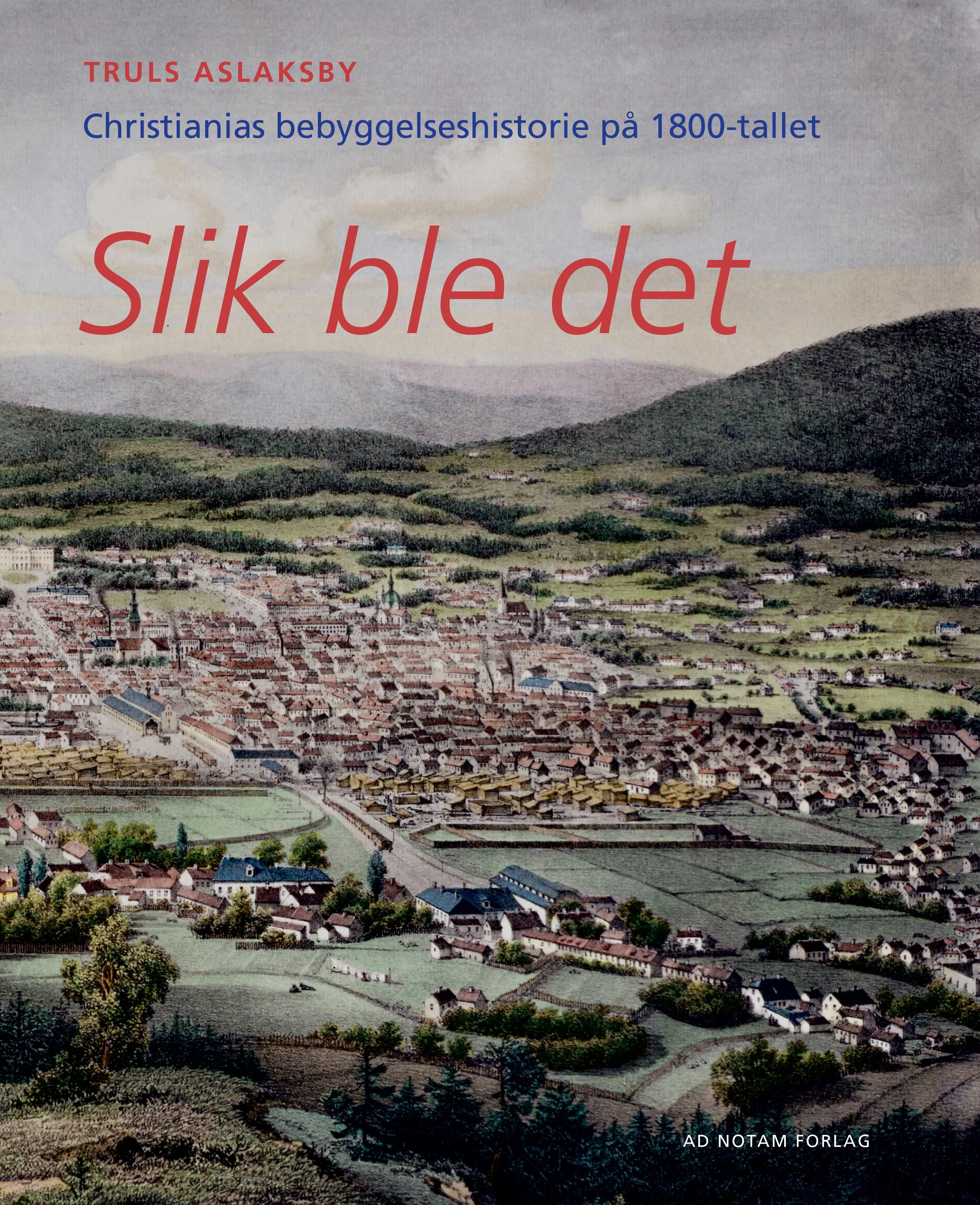 Slik ble det - Christianias bebyggelseshistorie på 1800-tallet