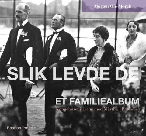 Slik levde de - et familiealbum : kongehuset i årene med Märtha (1929-54)