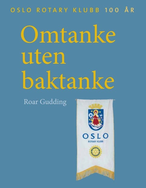 Omtanke uten baktanke - Oslo Rotary klubb 100 år