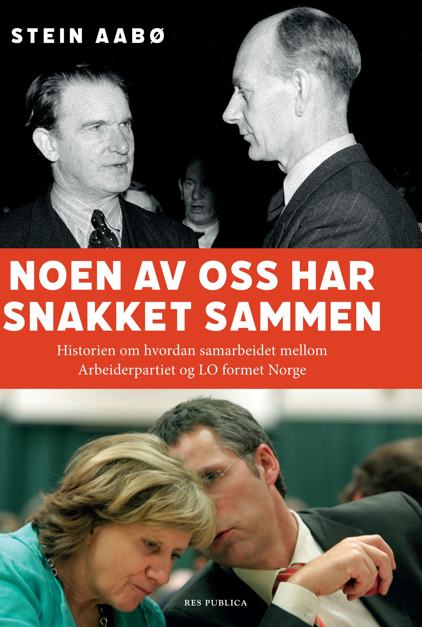 Noen av oss har snakket sammen - historien om hvordan samarbeidet mellom Arbeiderpartiet og LO formet Norge