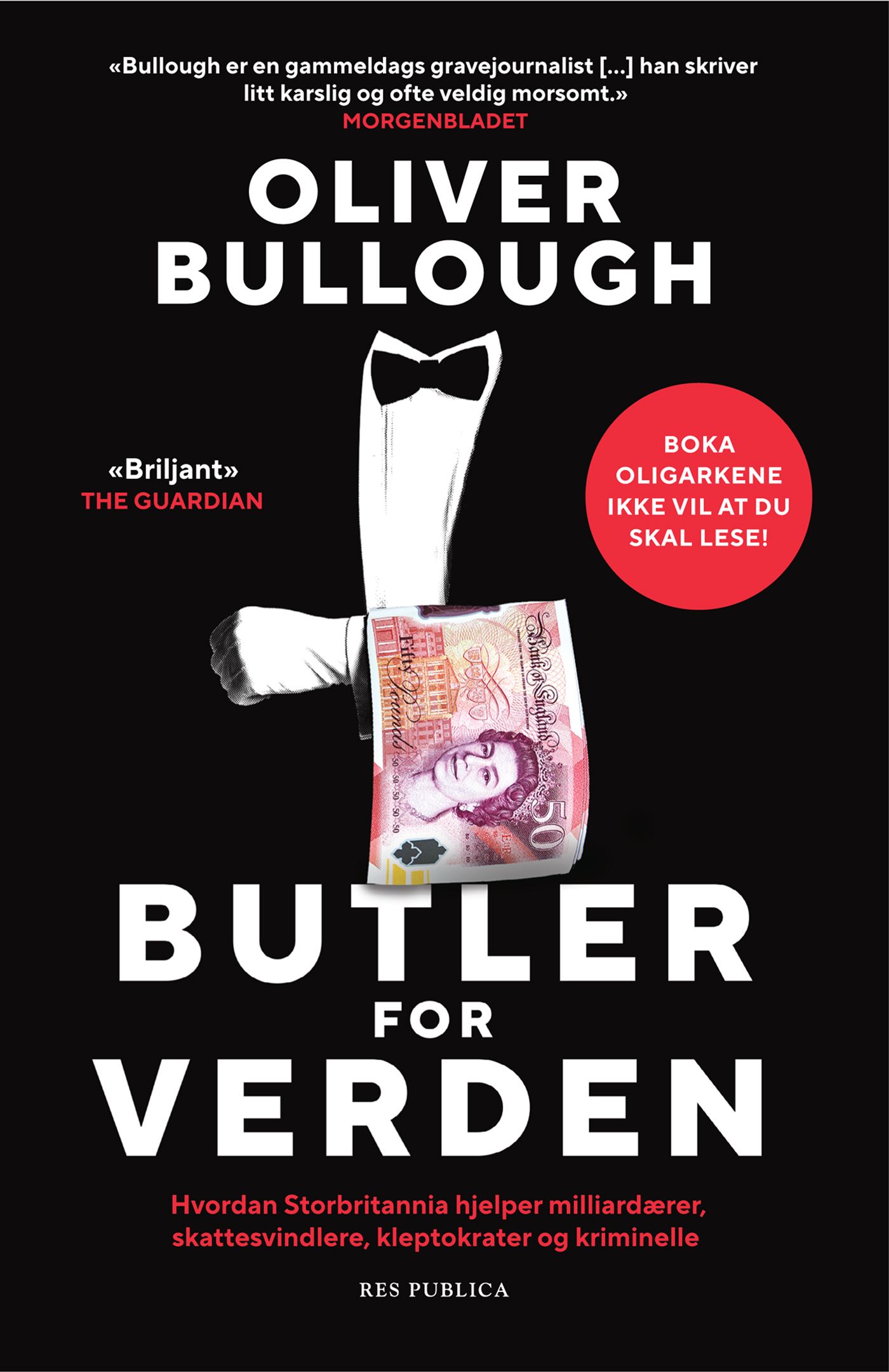 Butler for verden - hvordan Storbritannia hjelper milliardærer, skattesvindlere, kleptokrater og kriminelle