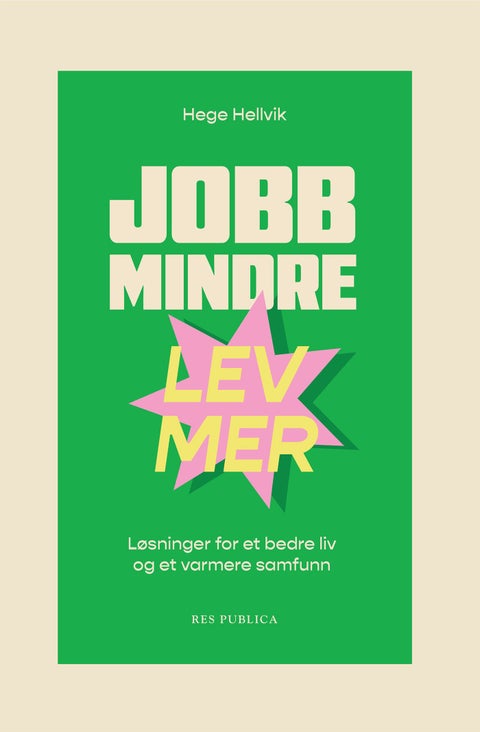 Jobb mindre - lev mer - løsninger for et bedre liv og et varmere samfunn