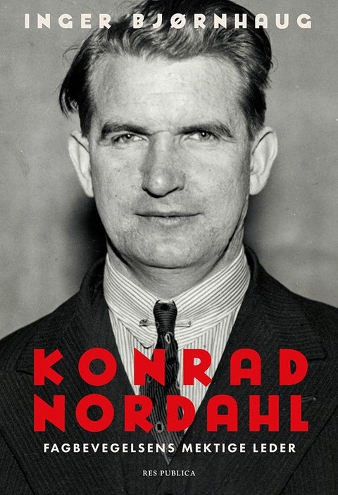 Konrad Nordahl - fagbevegelsens mektige leder