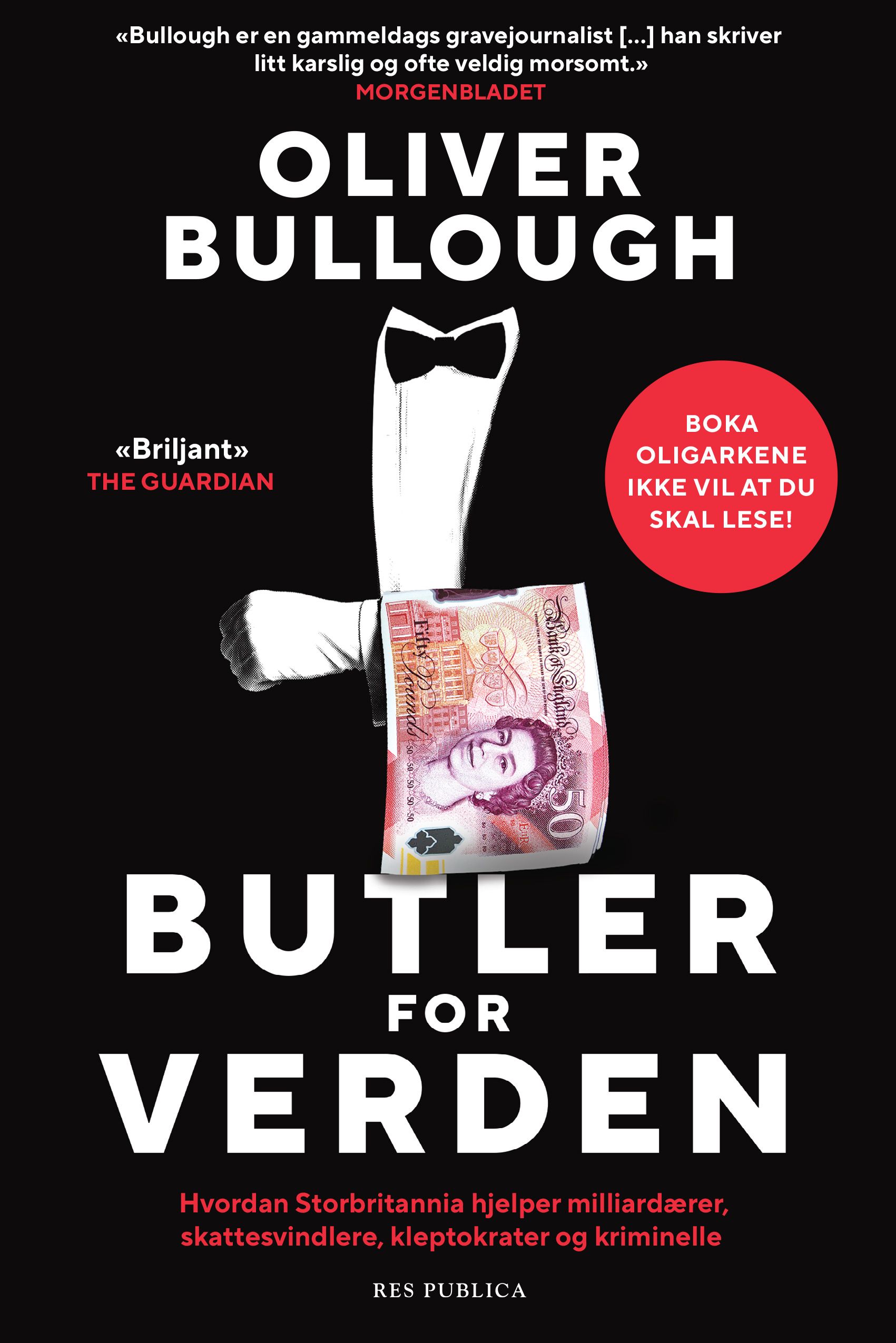 Butler for verden - hvordan Storbritannia hjelper milliardærer, skattesvindlere, kleptokrater og kriminelle