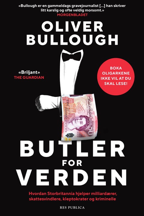 Butler for verden - hvordan Storbritannia hjelper milliardærer, skattesvindlere, kleptokrater og kriminelle