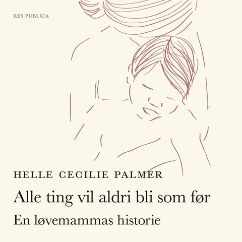 Alle ting vil aldri bli som før - en løvemammas historie