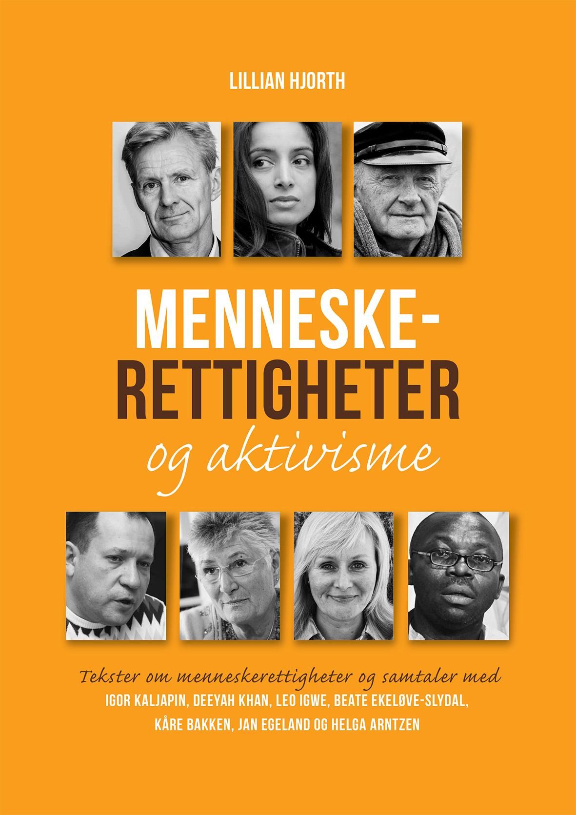 Menneskerettigheter og aktivisme - tekster om menneskerettigheter og samtaler med Igor Kaljapin, Deeyah Khan, Leo Igwe, Kåre Bakken, Beate Ekeløve-Slydal, Jan Egeland og Helga Arntzen