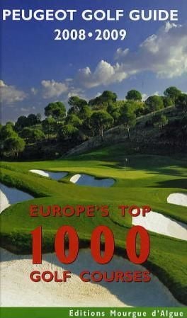 PEUGEOT GOLF GUIDE 2008/2009 - Europe's top 1000 golf courses