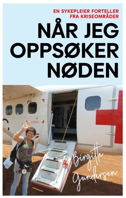 Når jeg oppsøker nøden - en sykepleier forteller fra kriseområder