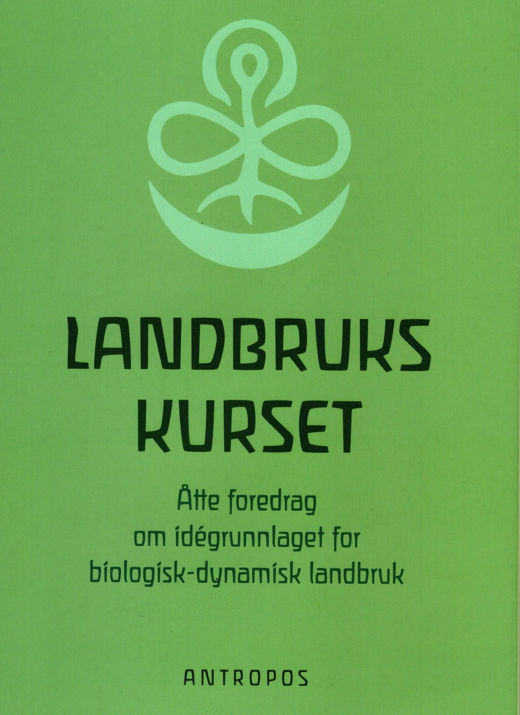 Landbrukskurset - åtte foredrag om idégrunnlaget for biologisk-dynamisk landbruk : holdt i Koberwitz ved Breslau fra 7. til 16. juni 1924
