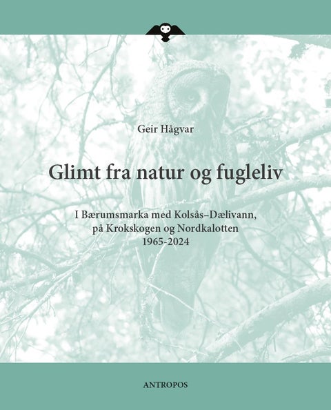 Glimt fra natur og fugleliv - i Bærumsmarka med Kolsås-Dælivann, på Krokskogen og Nordkalotten 1965-2024