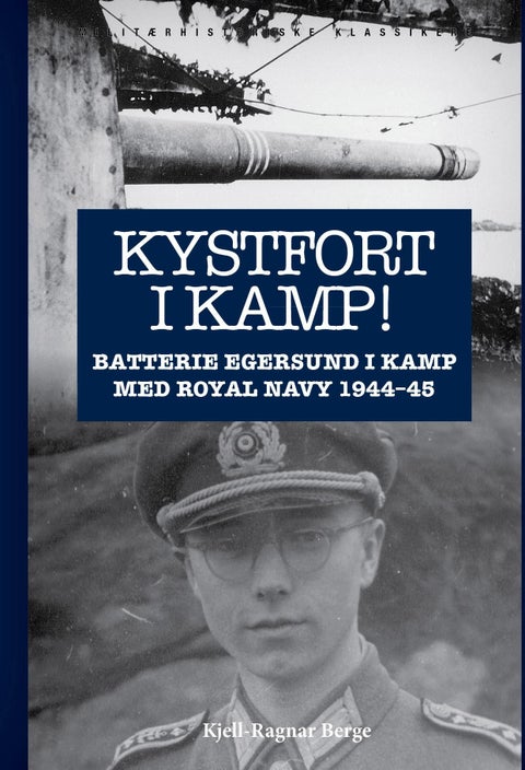 Kystfort i kamp! - batterie Egersund i kamp med Røyal Navy 1944-45 : historien til en tysk soldat i Marineartilleriet 1942-46